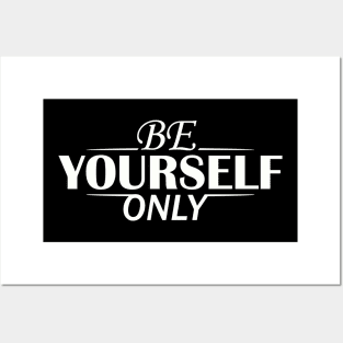 be yourself only - be only you Posters and Art